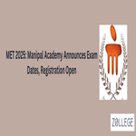 MET 2025 Manipal Academy Announces Exam Dates Registration Open